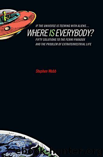 If the Universe Is Teeming With Aliens ... WHERE IS EVERYBODY?: Fifty Solutions to the Fermi Paradox and the Problem of Extraterrestrial Life by Stephen Webb