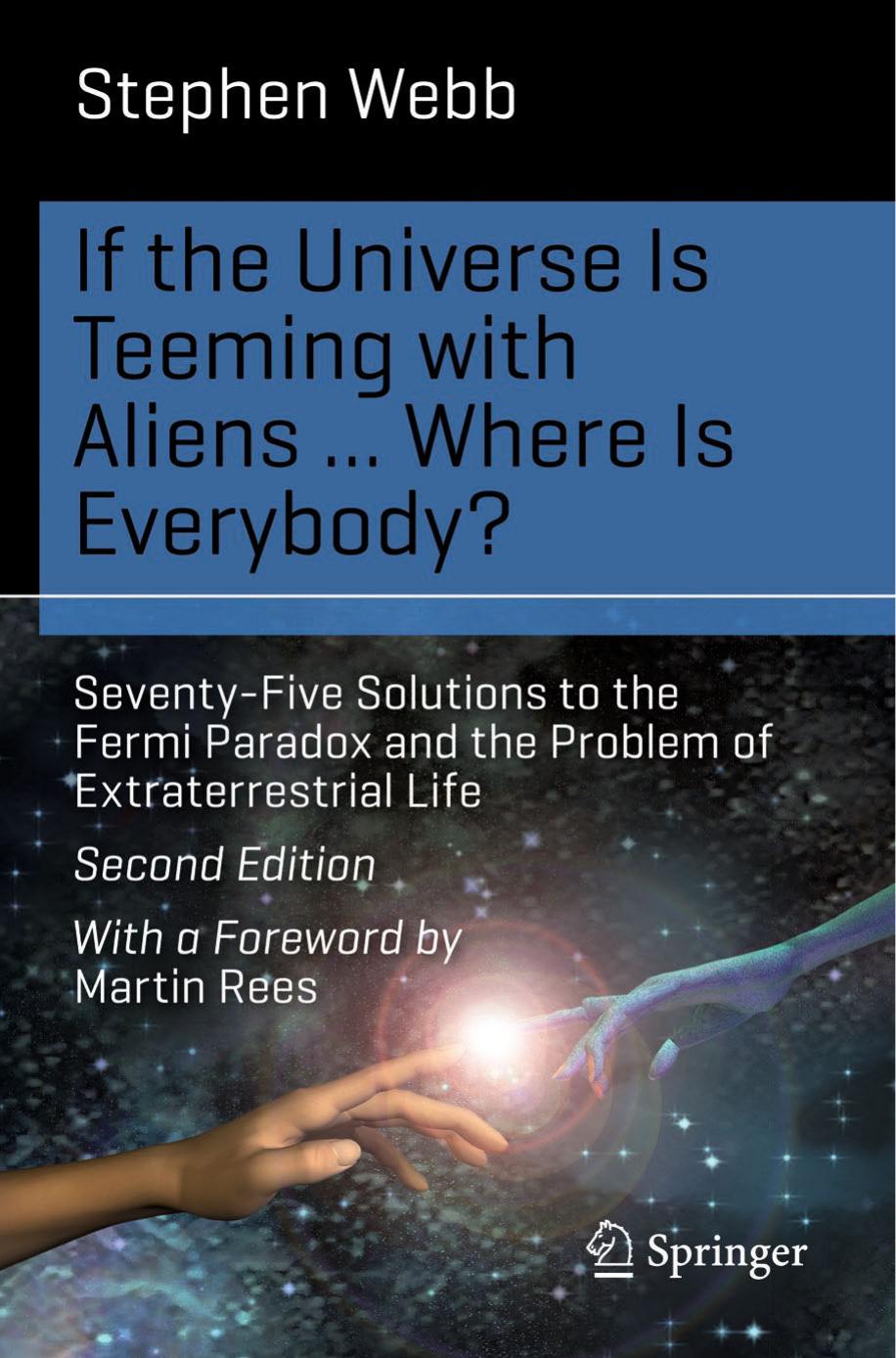 If the Universe Is Teeming with Aliensâ¦ WHERE IS EVERYBODY? Seventy-Five Solutions to the Fermi Paradox and the Problem of Extraterrestrial Life by Stephen Webb