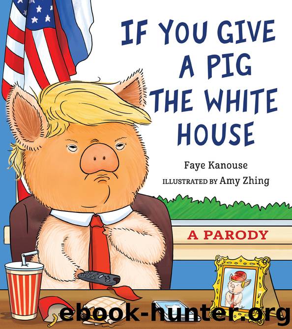 If you Give a Pig the White House: A Parody by Faye Kanouse