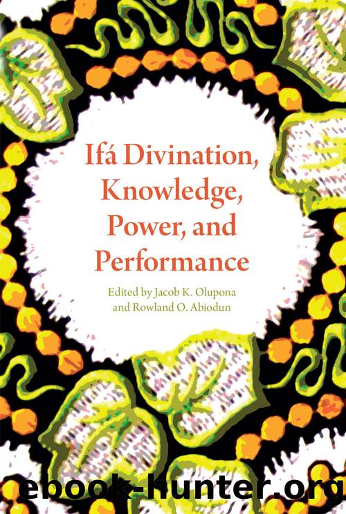 IfÃ¡ Divination, Knowledge, Power, and Performance by Jacob K. Olupona & Rowland O. Abiodun