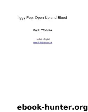 Iggy Pop: Open Up and Bleed by Paul Trynka