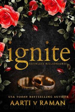 Ignite : An Enemies to Lovers Billionaire Marriage of Convenience Romance by Aarti V Raman