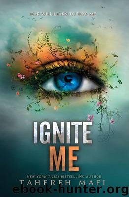 Ignite Me (Shatter Me) by Mafi Tahereh