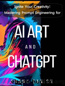 Ignite Your Creativity - Mastering Prompt Engineering for AI Art and ChatGPT by Unknown