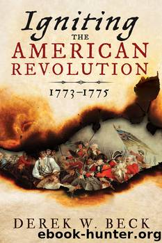 Igniting the American Revolution by Derek W. Beck