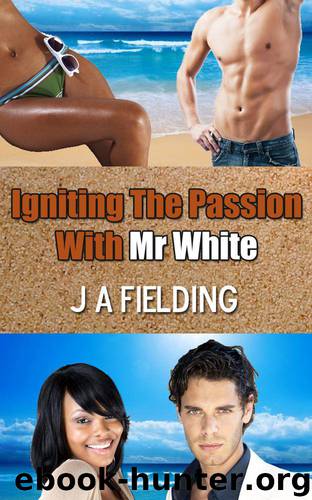 Igniting the Passion With Mr White by J A Fielding