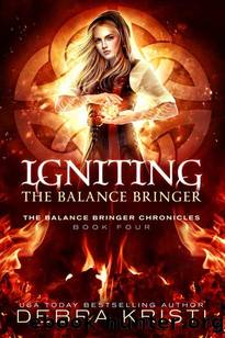 Igniting: The Balance Bringer (The Balance Bringer Chronicles Book 4) by Debra Kristi