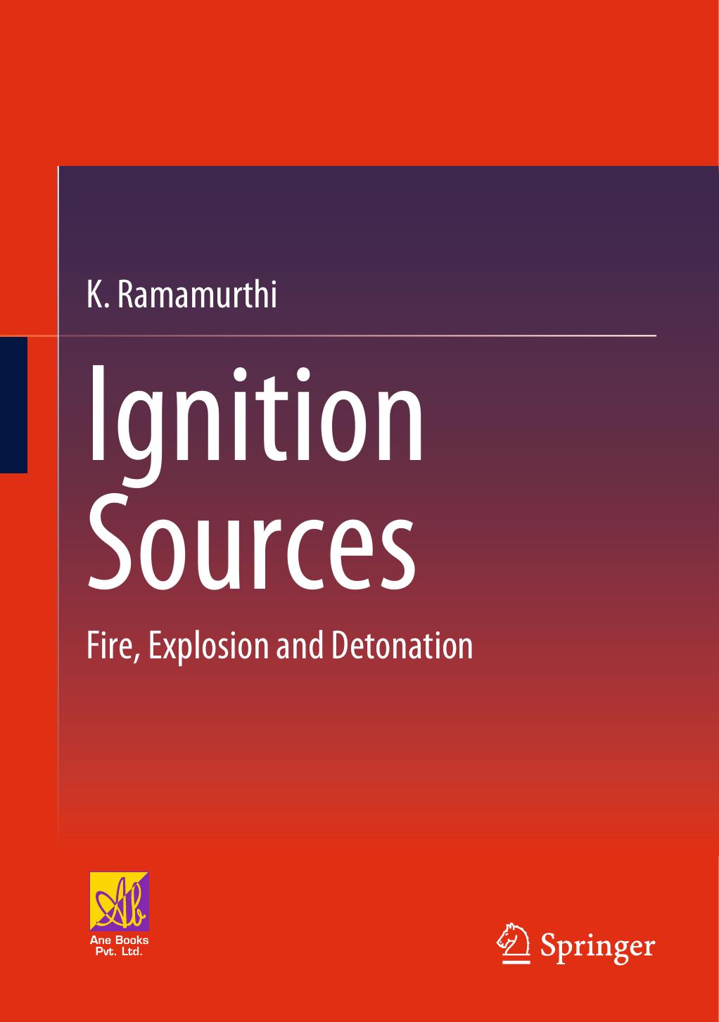 Ignition Sources: Fire, Explosion and Detonation by K. Ramamurthi