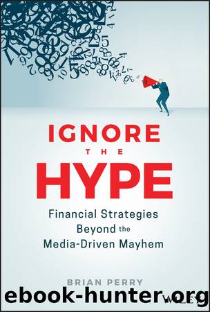 Ignore the Hype: Financial Strategies Beyond the Media-Driven Mayhem by Brian Perry