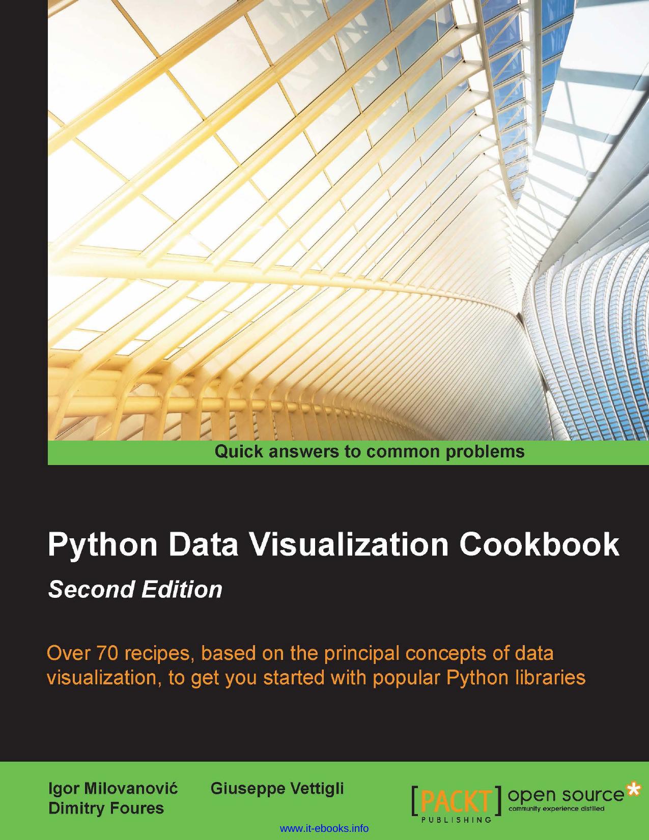 Igor Milovanovic, Dimitry Foures, Giuseppe Vettigli Python Data Visualization Cookbook, 2nd Edition Over 70 recipes to get you started with popular Python libraries based on the pr by Unknown