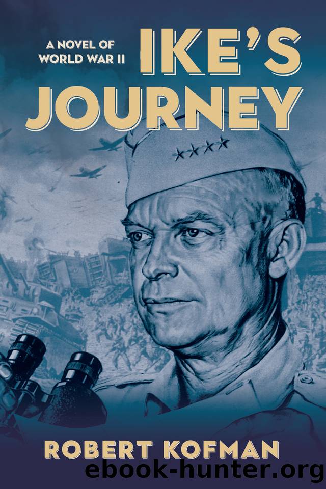 Ike's Journey: A Novel of World War II by Robert Kofman