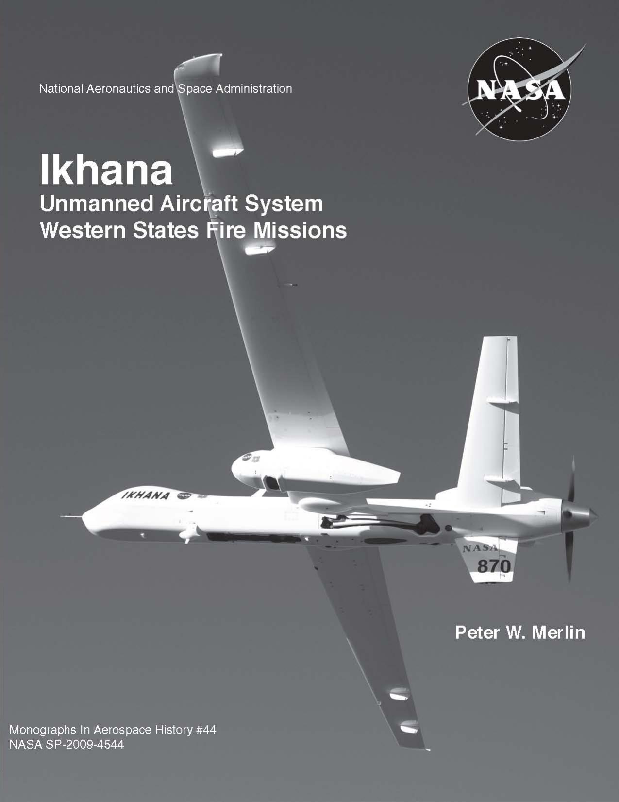Ikhana Unmanned Aircraft System : Western States fire missions by Peter W Merlin; United States. National Aeronautics and Space Administration. History Office