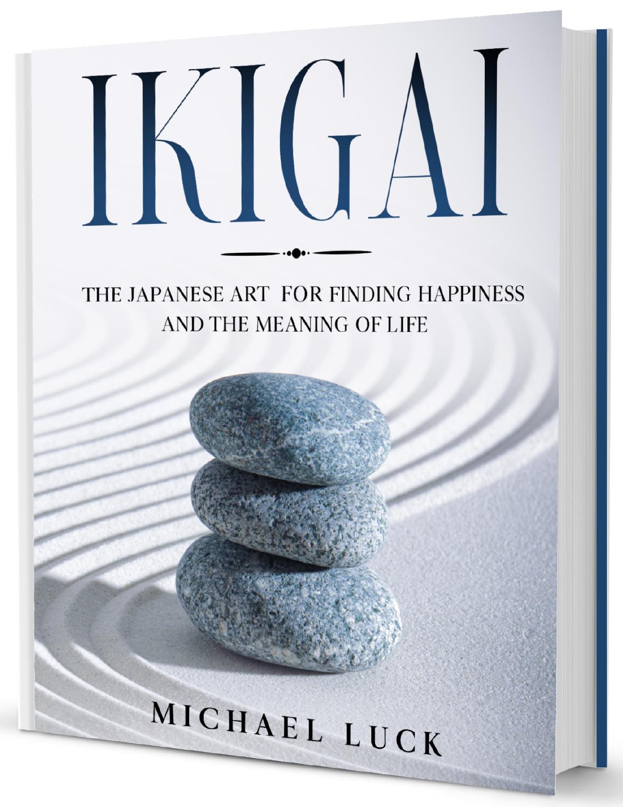 Ikigai: The Japanese Art for Finding Happiness and the Meaning of Life by Luck Michael