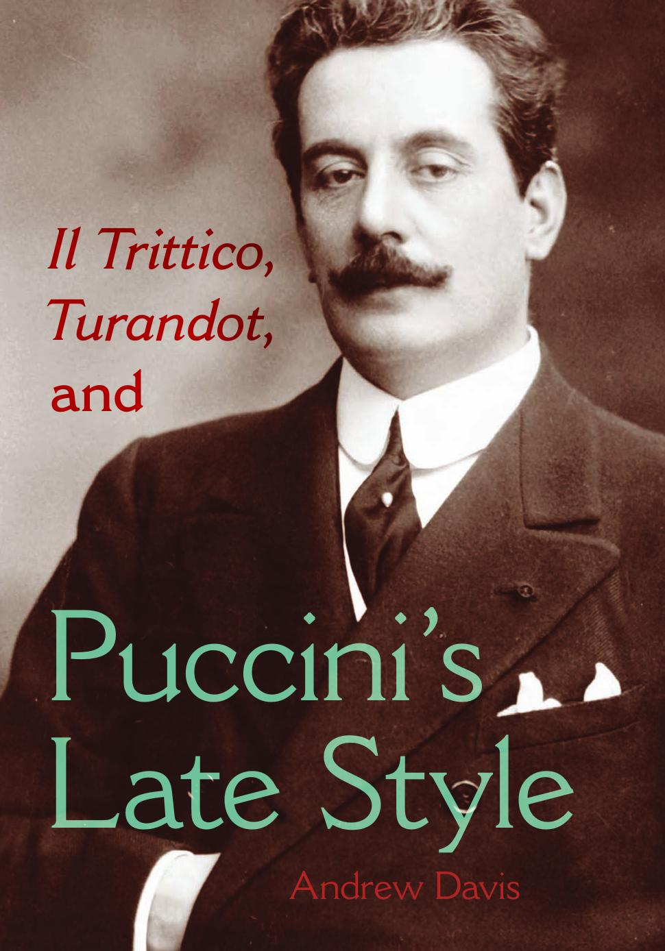 Il Trittico, Turandot, and Puccini's Late Style (Musical Meaning and Interpretation) by Andrew Davis