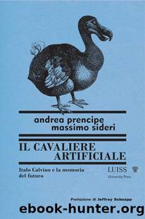 Il cavaliere artificiale. Itralo Calvino e la memoria del futuro by Andrea Prencipe & Massimo Sideri
