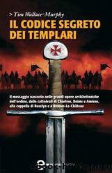Il codice segreto dei Templari (eNewton Saggistica) (Italian Edition) by Tim Wallace-Murphy & F. Ossola