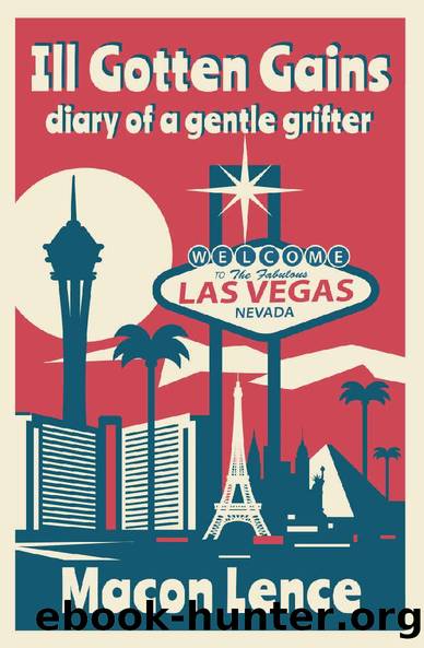 Ill Gotten Gains: Diary of a Gentle Grifter by Macon Lence