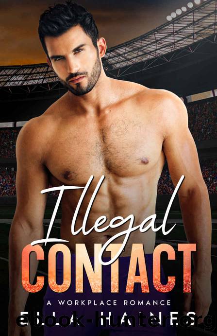 Illegal Contact: A Steamy Slow-Burn Sports Workplace Romance (Springfield Spartans Standalone Romances) by Ella Haines