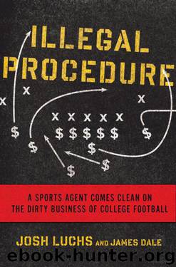 Illegal Procedure: A Sports Agent Comes Clean on the Dirty Business of College Football by Josh Luchs & James Dale