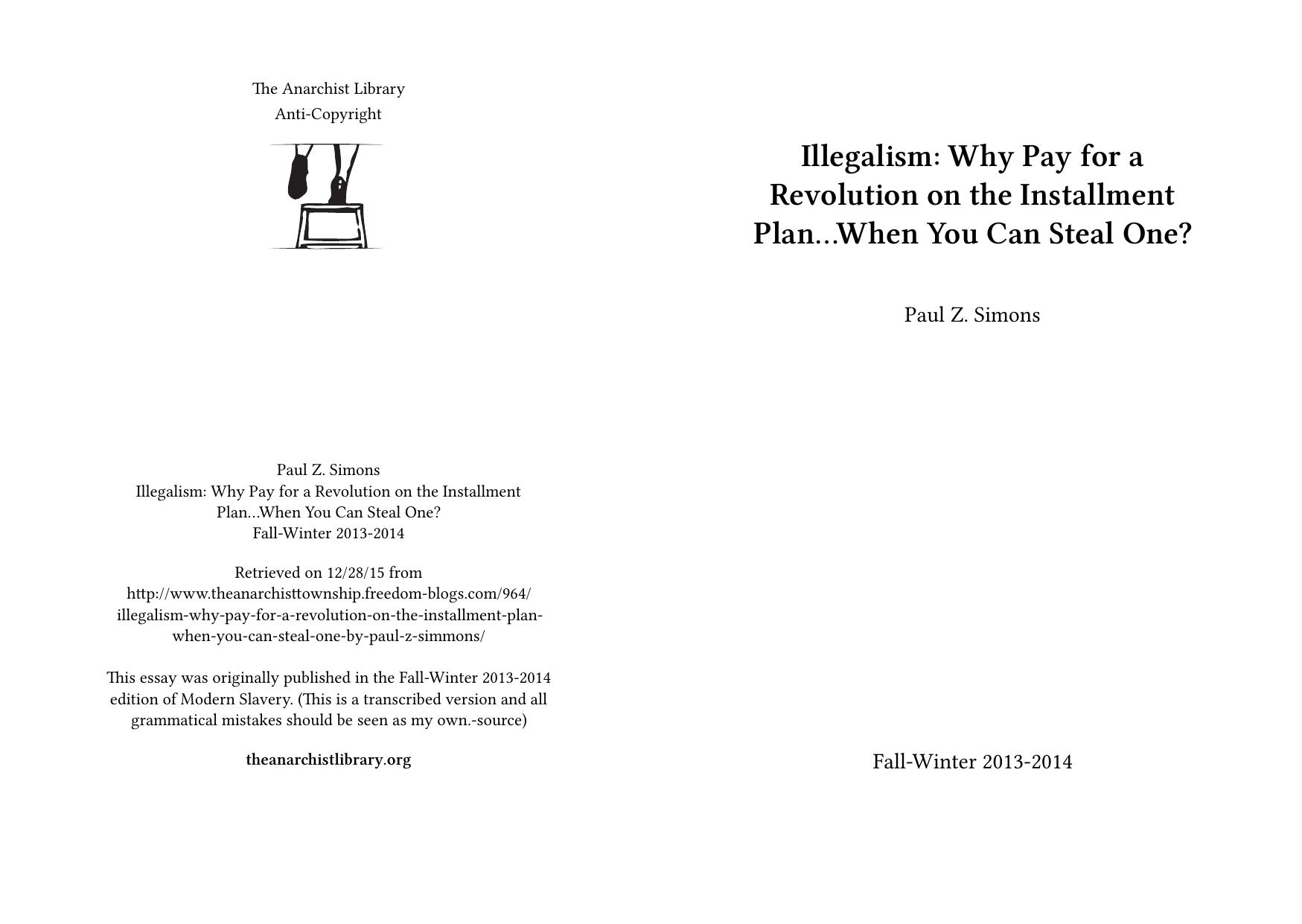 Illegalism: Why Pay for a Revolution on the Installment Planâ¦When You Can Steal One? by Paul Z. Simons
