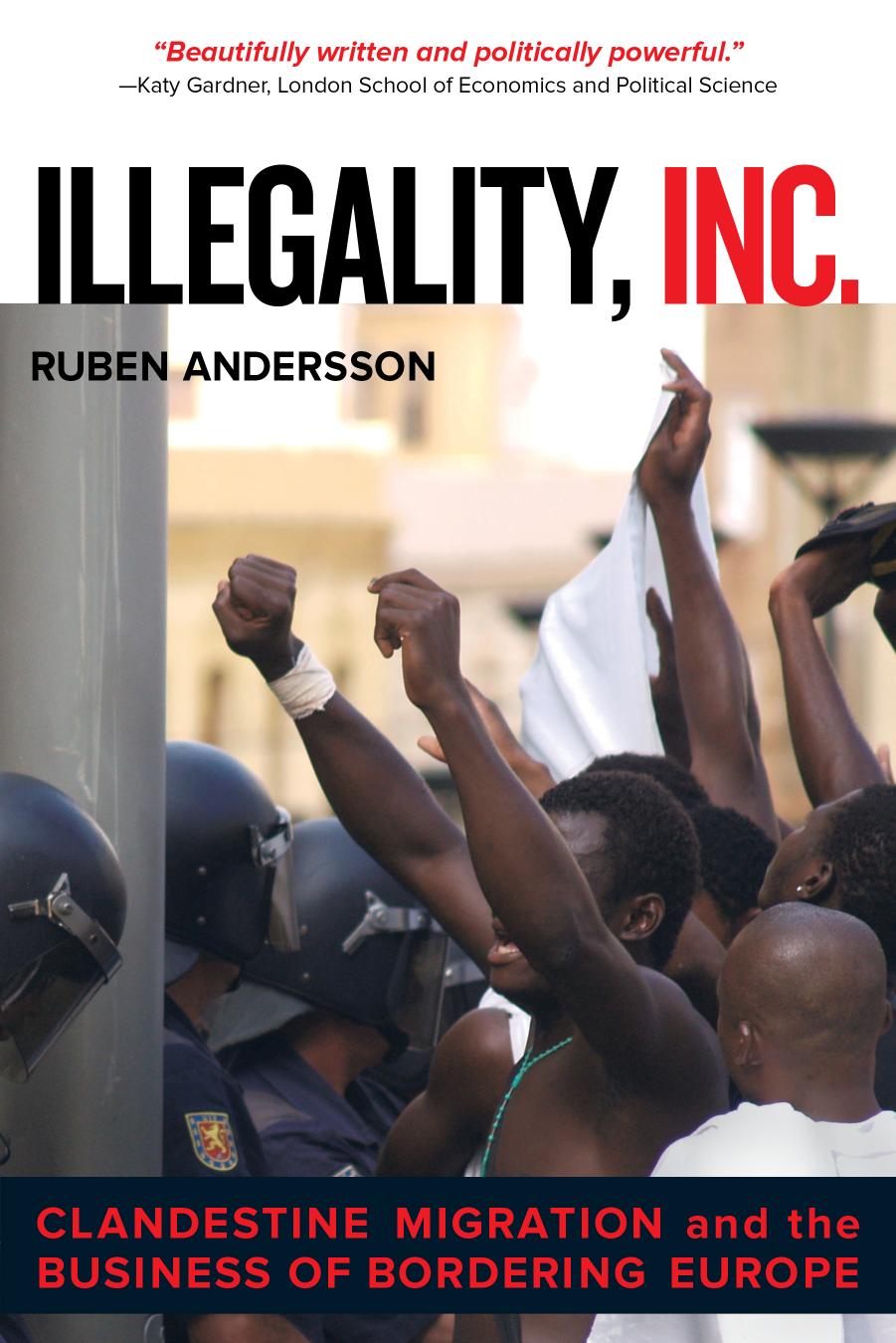 Illegality, Inc.: Clandestine Migration and the Business of Bordering Europe by Ruben Andersson