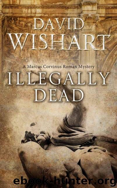 Illegally Dead (Marcus Corvinus Book 12) by Wishart David