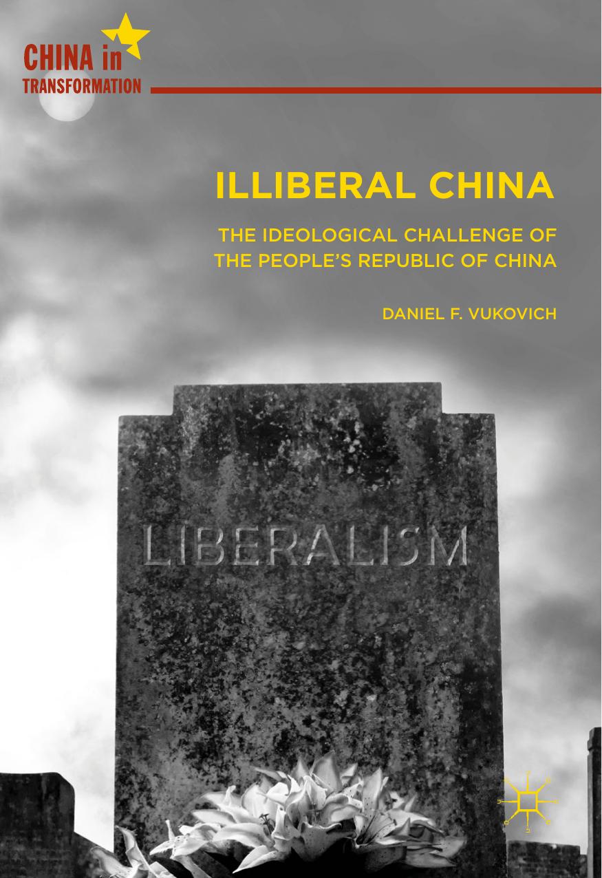 Illiberal China by Daniel F. Vukovich