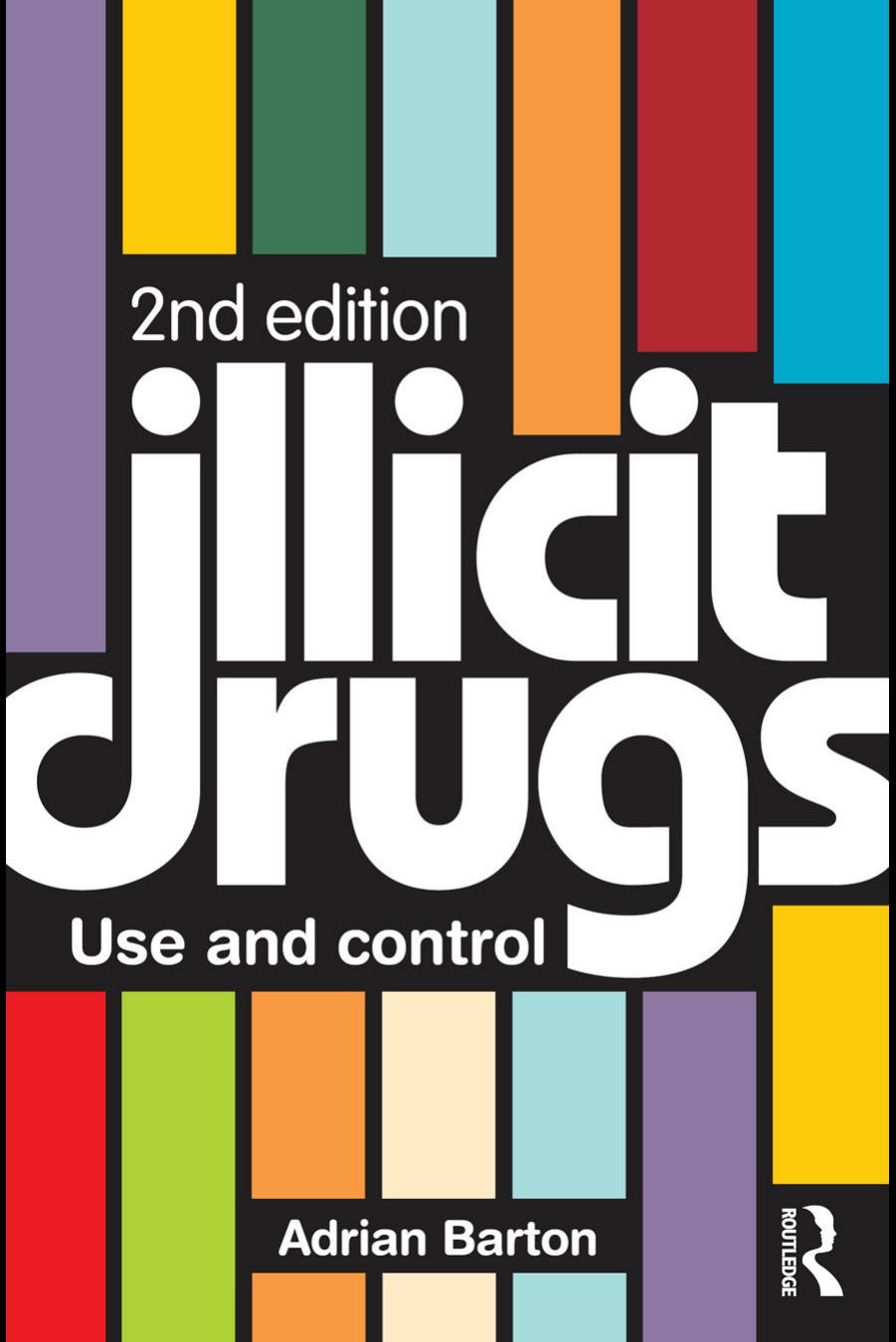 Illicit Drugs: Use and control by Adrian Barton
