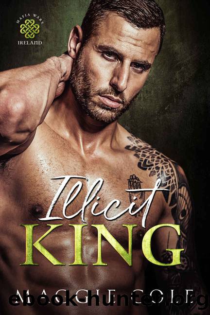 Illicit King: A Dark Mafia Forbidden Romance (Mafia Wars Ireland Book 1) by Maggie Cole