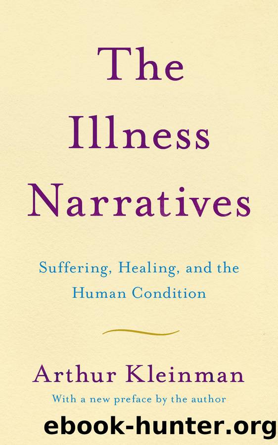 Illness Narratives : Suffering, Healing, and the Human Condition (9781541674608) by Kleinman Arthur