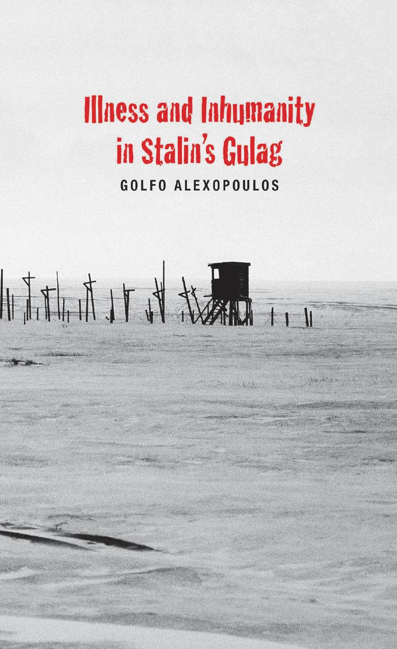 Illness and Inhumanity in Stalin's Gulag by Yale University Press