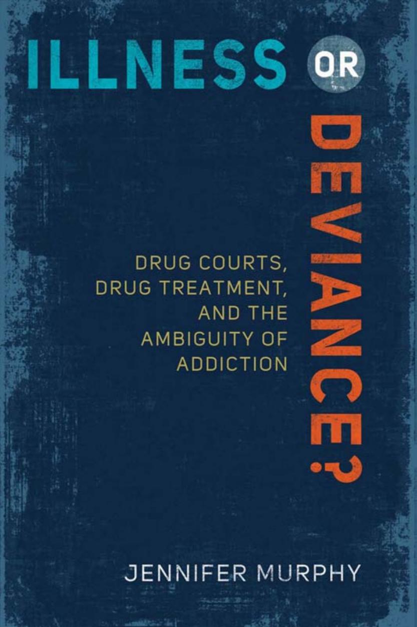 Illness or Deviance? Drug Courts, Drug Treatment, and the Ambiguity of Addiction by Jennifer Murphy