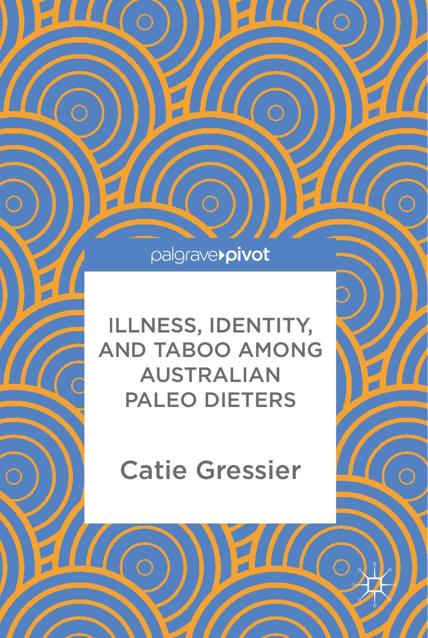 Illness, Identity, and Taboo among Australian Paleo Dieters by Catie Gressier (auth.)