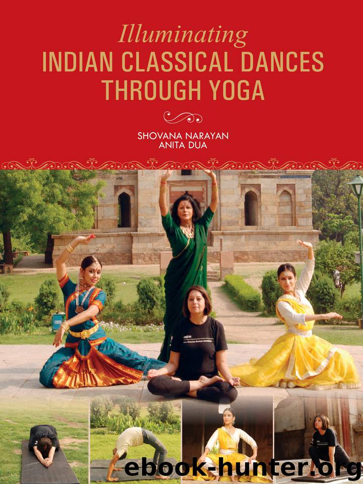 Illuminating Indian Classical Dances Through Yoga by Dua Anita & Narayan Shovana & Narayan Shovana