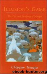 Illusion's Game: The Life and Teaching of Naropa by Chogyam Trungpa