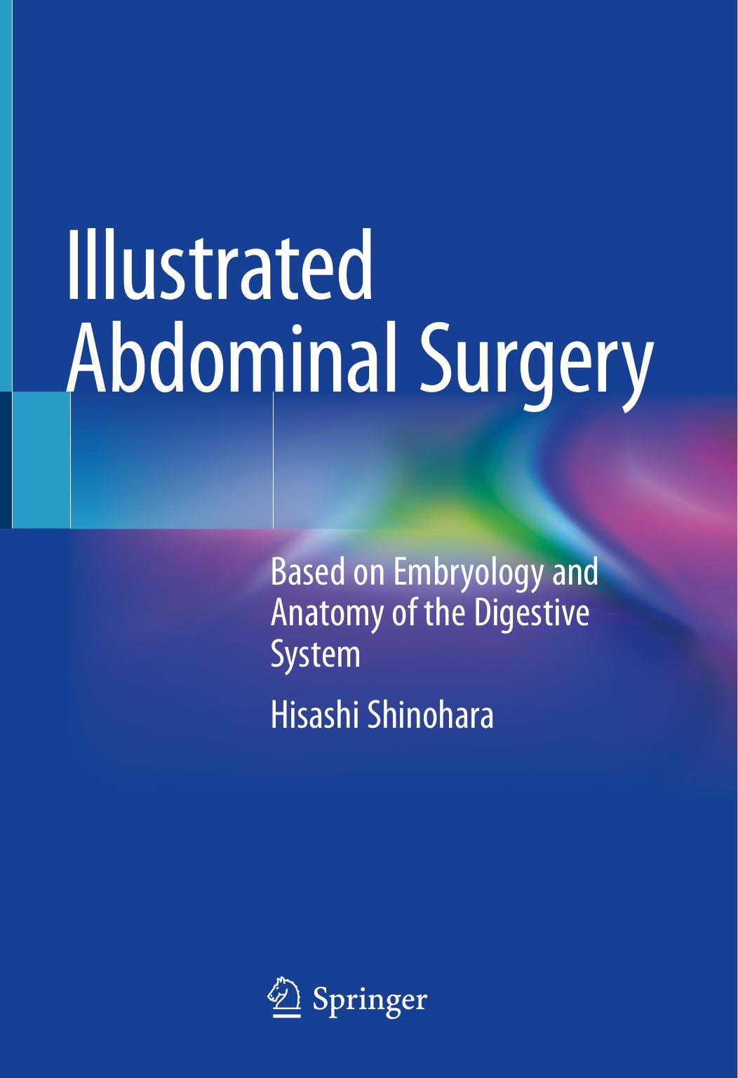 Illustrated Abdominal Surgery: Based on Embryology and Anatomy of the Digestive System by Hisashi Shinohara