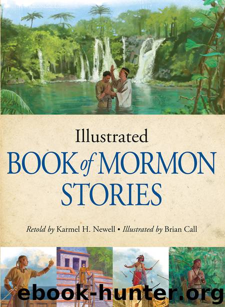 Illustrated Book of Mormon Stories for Latter-day Saints by Karmel H. Newell & Brian Call