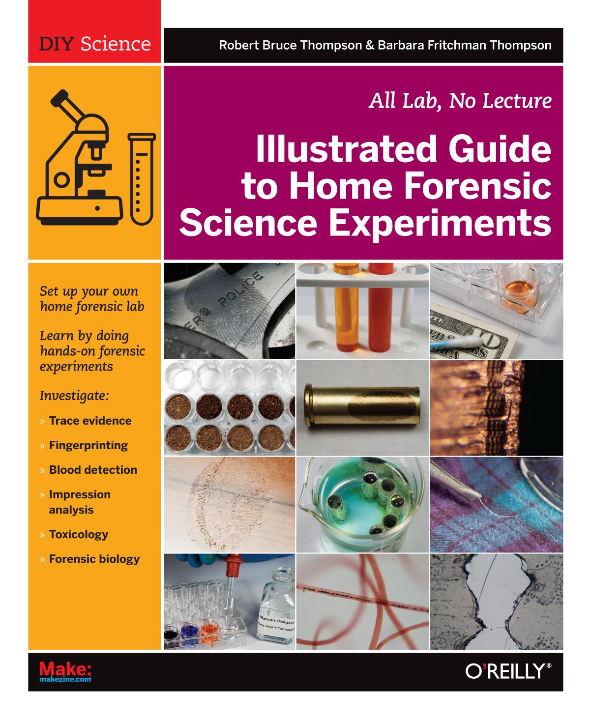 Illustrated Guide To Home Forensic Science Experiments by Robert Bruce Thompson and Barbara Fritchman Thompson