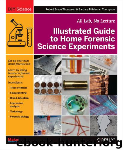 Illustrated Guide to Home Forensic Science Experiments by Robert Bruce Thompson