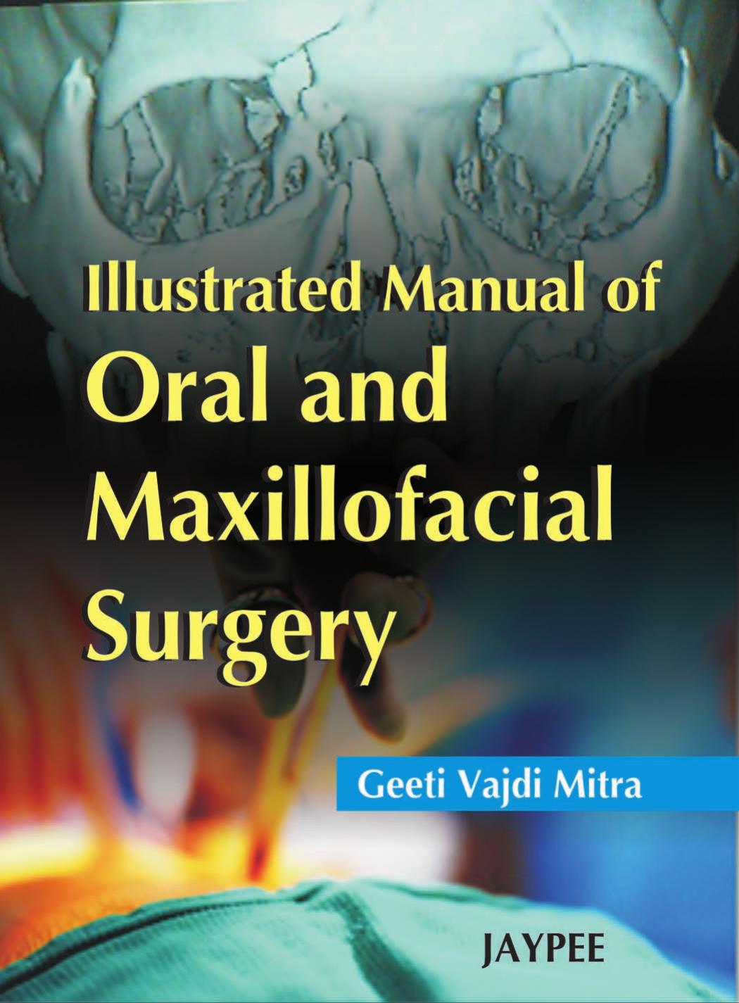 Illustrated Manual of Oral and Maxillofacial Surgery by Geeti Vajdi Mitra