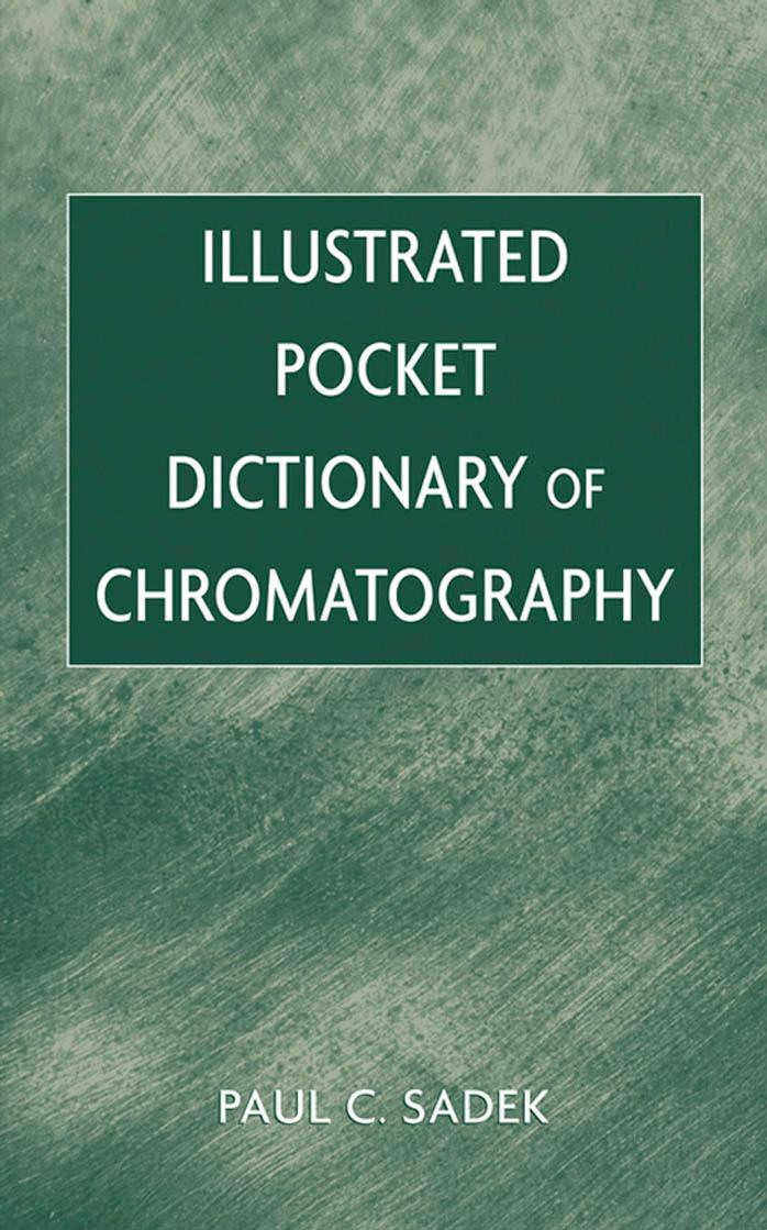 Illustrated Pocket Dictionary of Chromatography by Paul C. Sadek