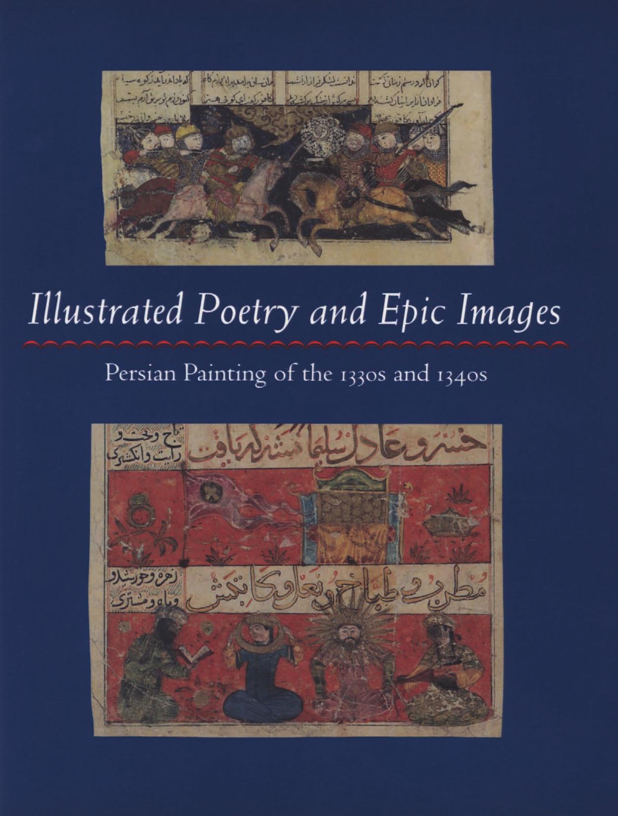 Illustrated Poetry and Epic Images: Persian Painting of the 1330s and 1340s by Marie Lukens Swietochowski Stefano Carboni
