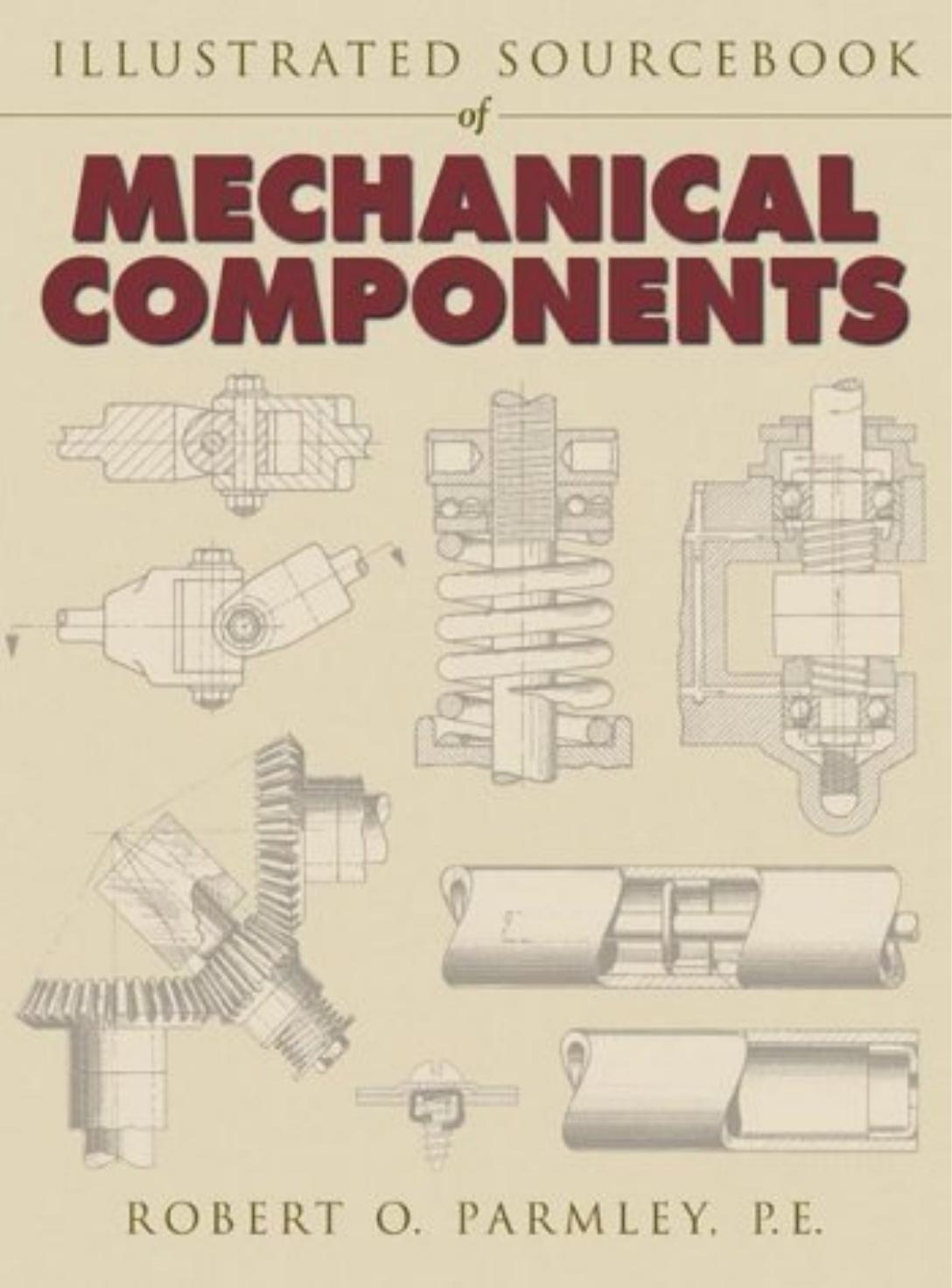 Illustrated Sourcebook Of Mechanical Components by Parmley Robert