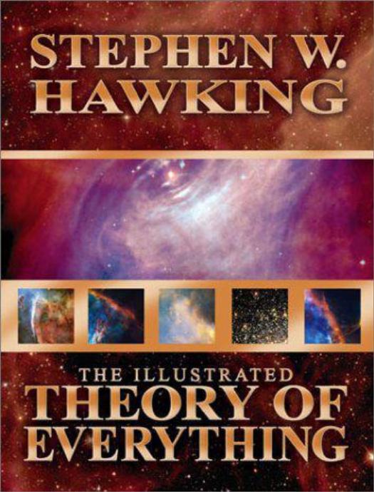 Illustrated Theory of Everything: The Origin and Fate of the Universe by Stephen Hawking
