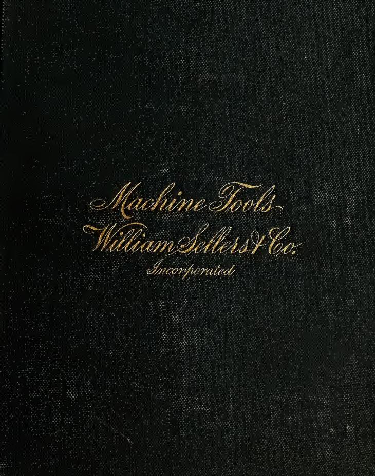 Illustrated catalogue and general description of improved machine tools for working metal by Sellers William && co