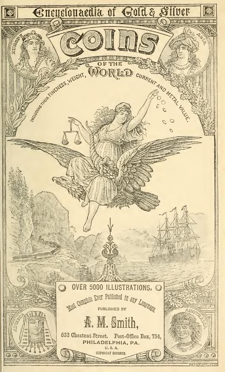 Illustrated encyclopaedia of gold and silver coins of the world; illustrating the modern, ancient, current and curious, from A.D. 1885 back to B.C. 700 by Smith Andrew Madsen 1841-1915