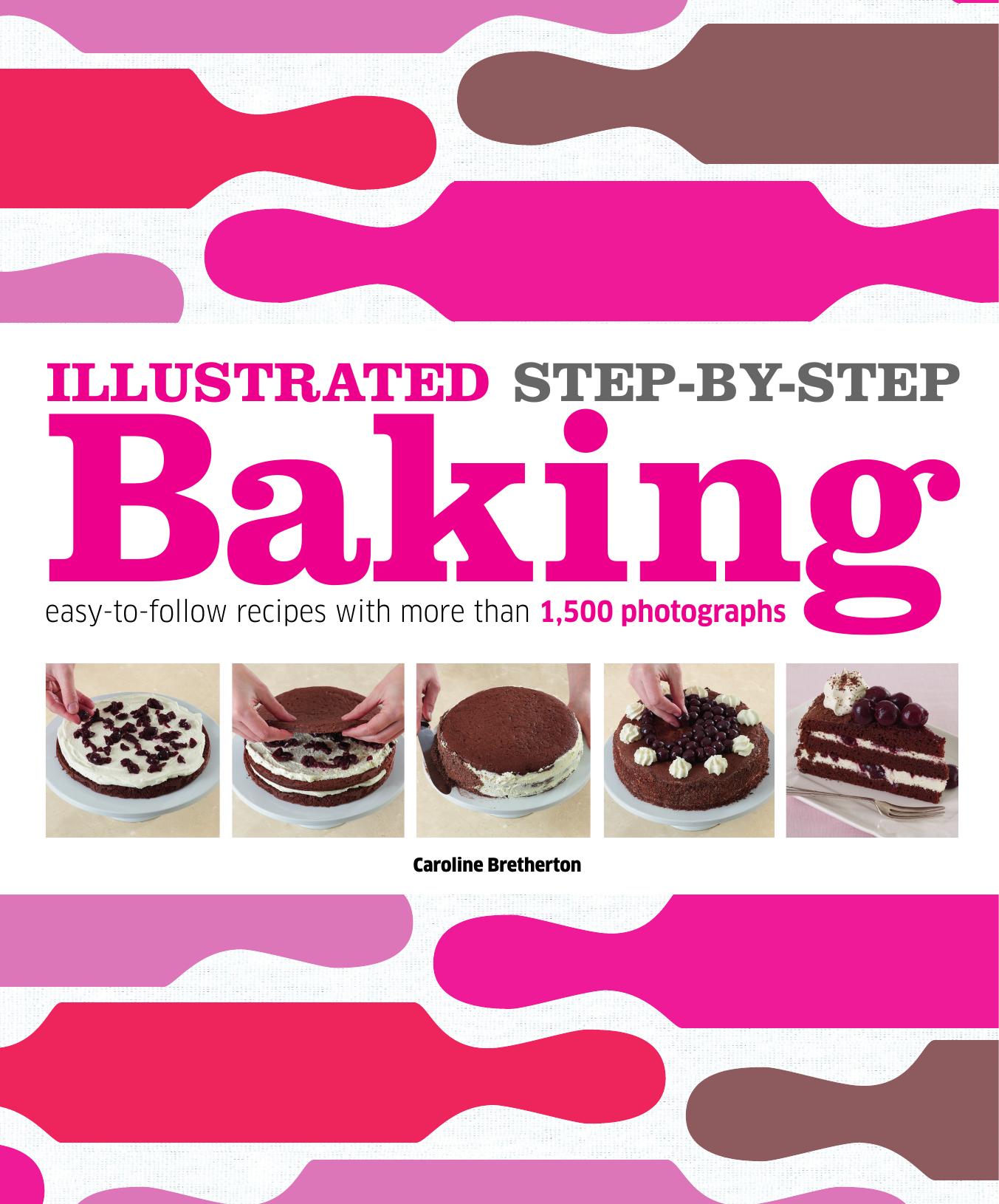 Illustrated step-by-step baking by Bretherton Caroline