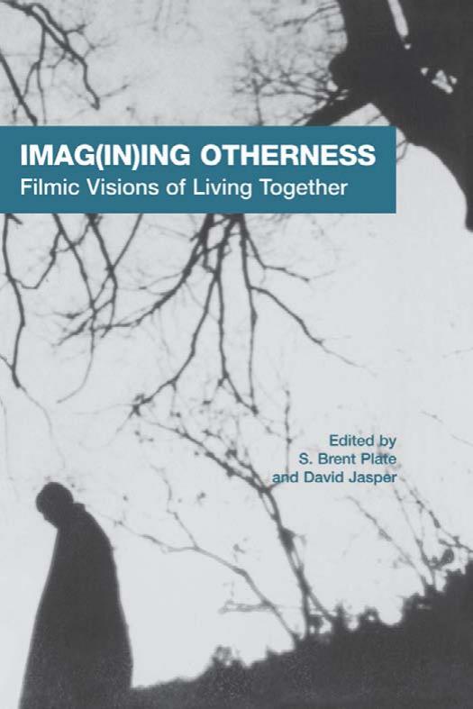 Imag(in)ing Otherness: Filmic Visions of Living Together (American Academy of Religion Cultural Criticism) by S. Brent Plate David Jasper