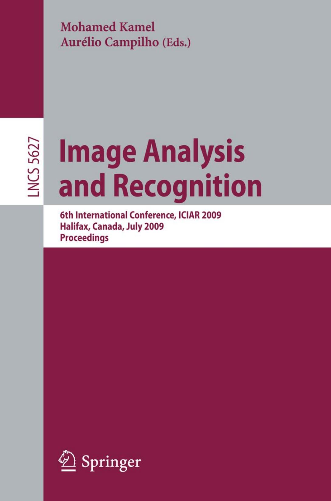 Image Analysis and Recognition: 6th International Conference, ICIAR 2009, Halifax, Canada, July 6-8, 2009. Proceedings by Dominique Brunet Edward R. Vrscay Zhou Wang (auth.) Mohamed Kamel Aurélio Campilho (eds.)