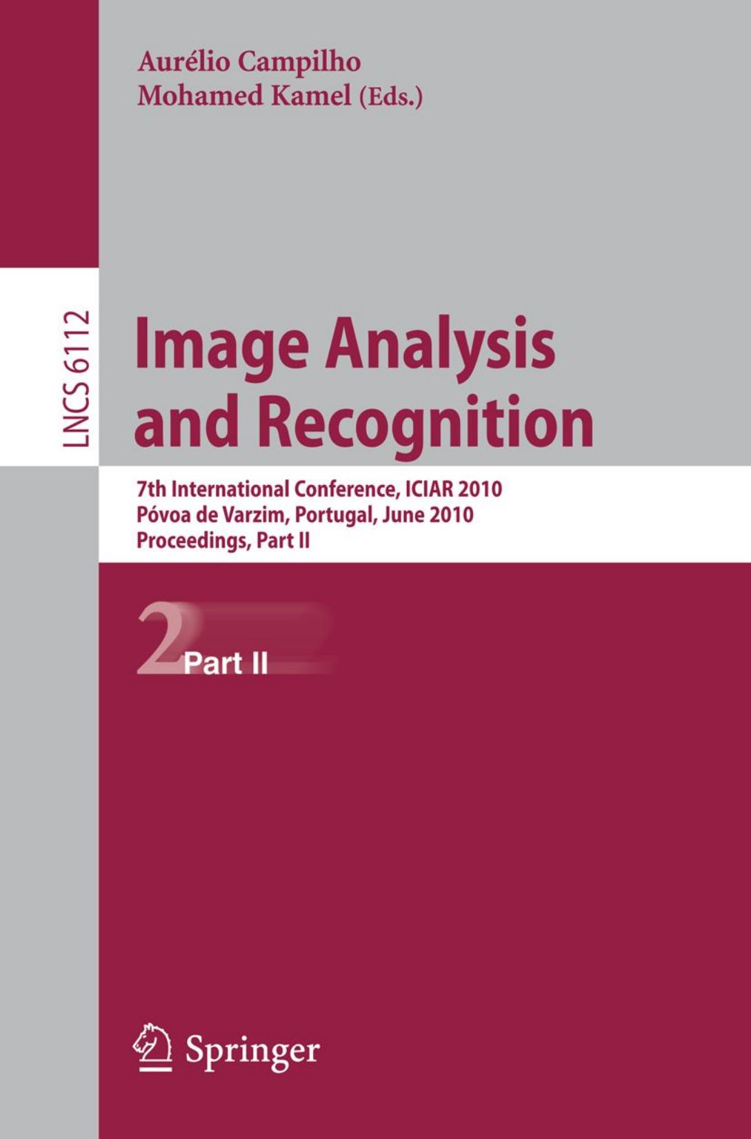 Image Analysis and Recognition: 7th International Conference, ICIAR 2010, PÃ³voa de Varzin, Portugal, June 21-23, 2010, Proceedings, Part II by Xiao Dong Guoyan Zheng (auth.) Aurélio Campilho Mohamed Kamel (eds.)